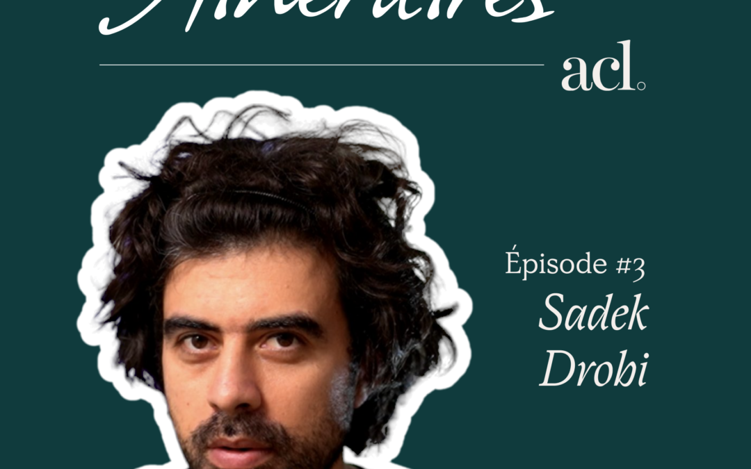 Itinéraires #3 – Sadek Drobi